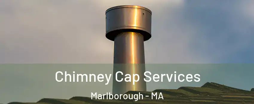  Chimney Cap Services Marlborough - MA