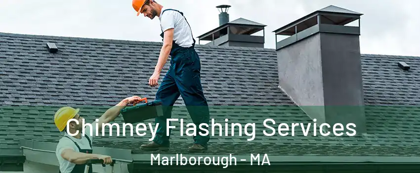 Chimney Flashing Services Marlborough - MA