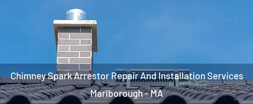  Chimney Spark Arrestor Repair And Installation Services Marlborough - MA