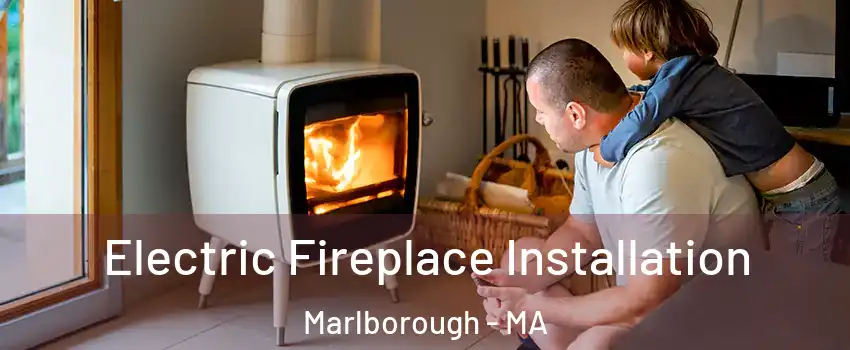  Electric Fireplace Installation Marlborough - MA