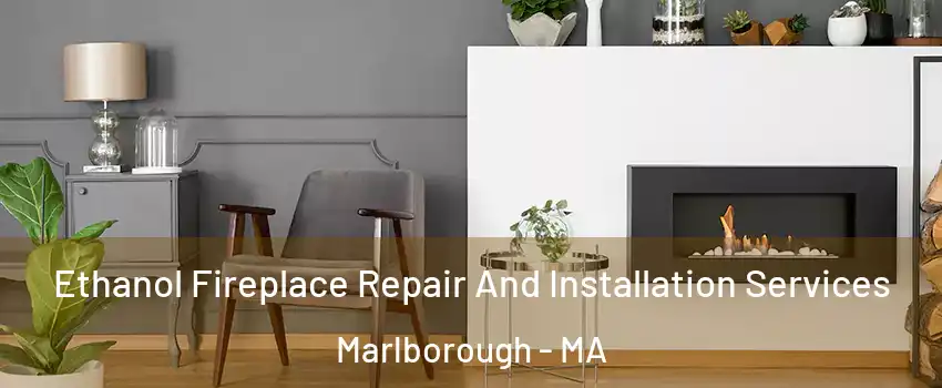  Ethanol Fireplace Repair And Installation Services Marlborough - MA