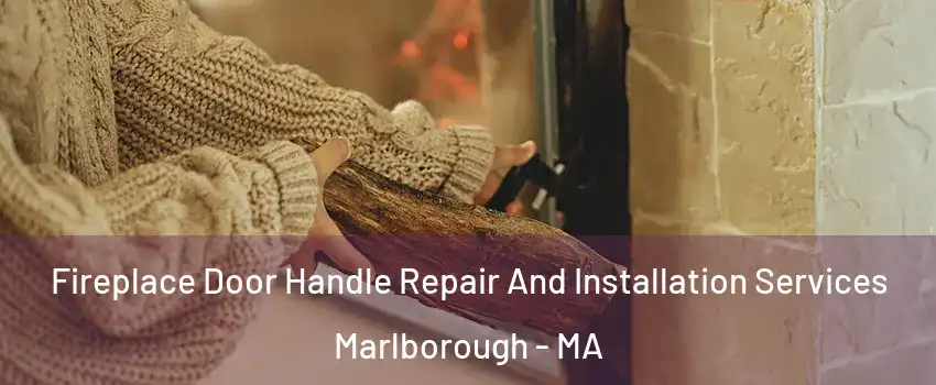  Fireplace Door Handle Repair And Installation Services Marlborough - MA