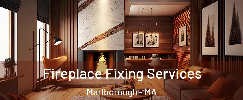  Fireplace Fixing Services Marlborough - MA