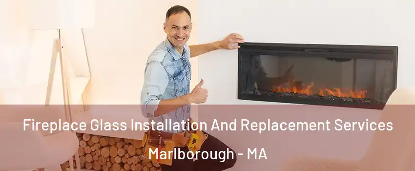  Fireplace Glass Installation And Replacement Services Marlborough - MA