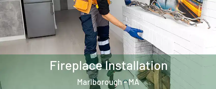  Fireplace Installation Marlborough - MA