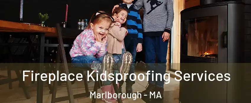  Fireplace Kidsproofing Services Marlborough - MA