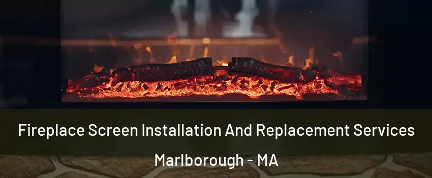  Fireplace Screen Installation And Replacement Services Marlborough - MA