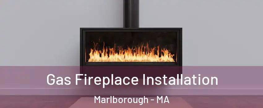  Gas Fireplace Installation Marlborough - MA