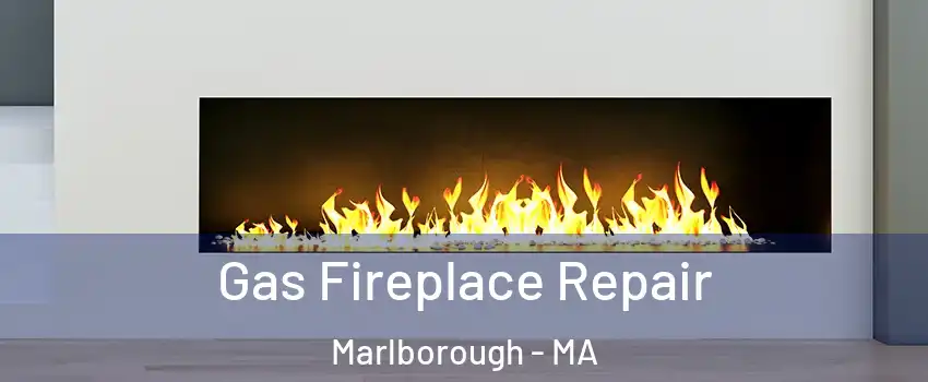  Gas Fireplace Repair Marlborough - MA