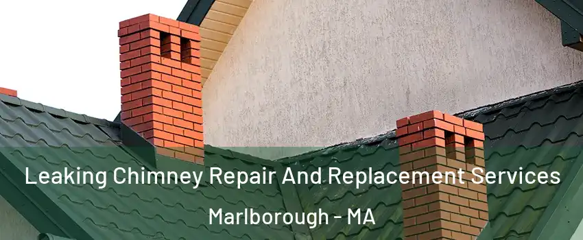  Leaking Chimney Repair And Replacement Services Marlborough - MA