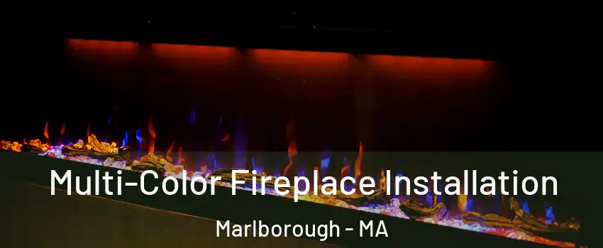  Multi-Color Fireplace Installation Marlborough - MA