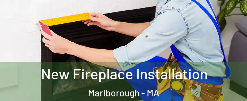  New Fireplace Installation Marlborough - MA