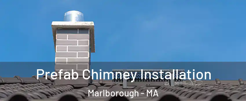  Prefab Chimney Installation Marlborough - MA
