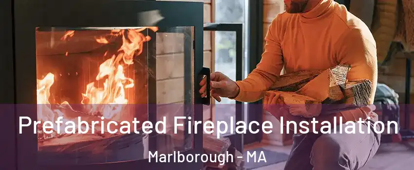  Prefabricated Fireplace Installation Marlborough - MA
