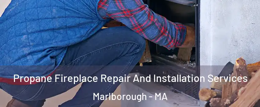  Propane Fireplace Repair And Installation Services Marlborough - MA