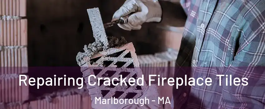  Repairing Cracked Fireplace Tiles Marlborough - MA