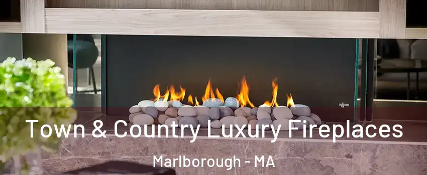  Town & Country Luxury Fireplaces Marlborough - MA
