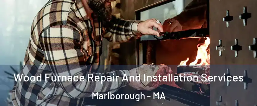  Wood Furnace Repair And Installation Services Marlborough - MA
